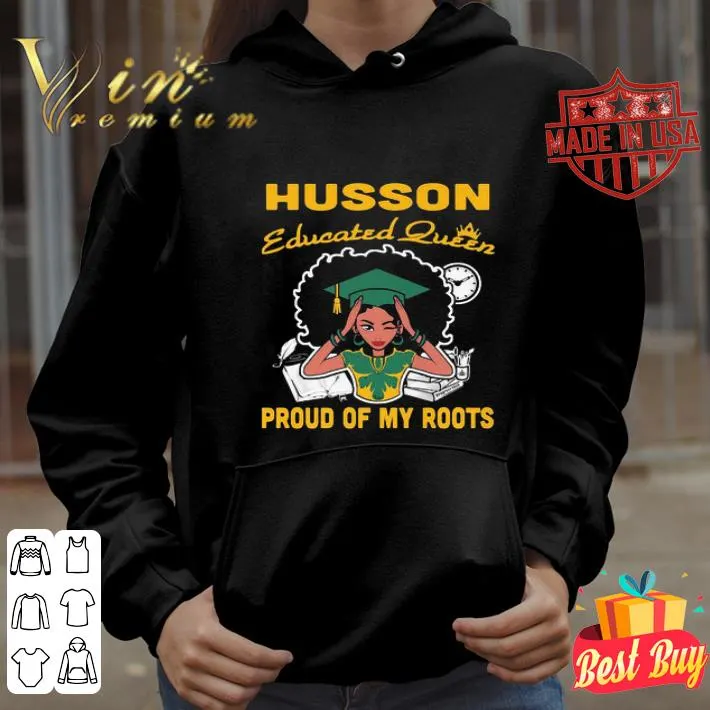 Black Girl Husson Educated Queen Proud Of My Roots shirt 4 Black Girl Husson Educated Queen Proud Of My Roots shirt