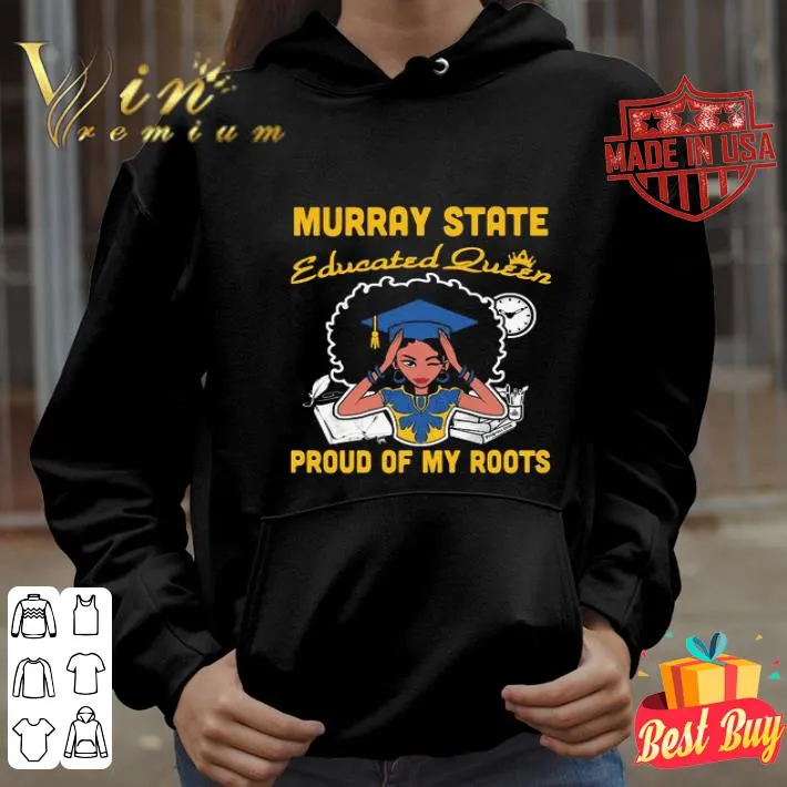 Black Girl Murray state educated queen proud of my roots shirt