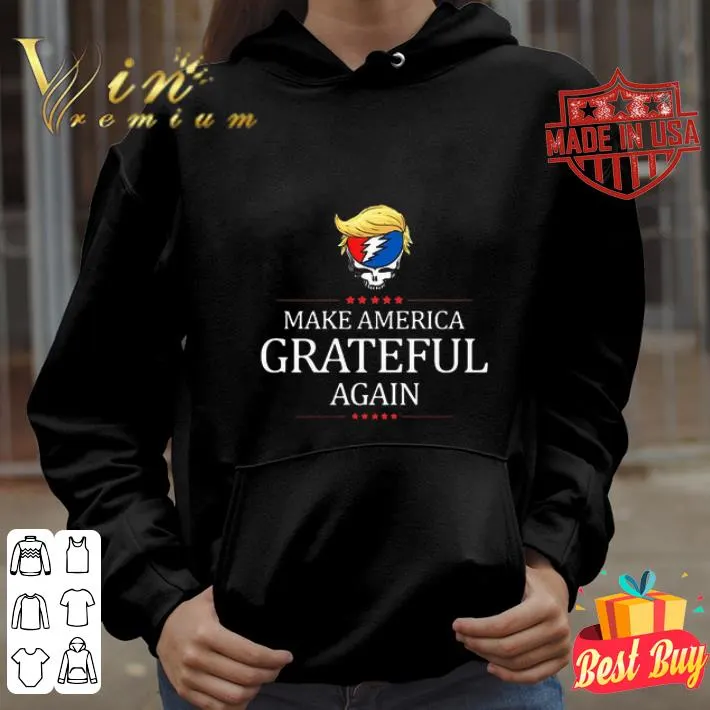 Make America Grateful Again Donald Trump shirt