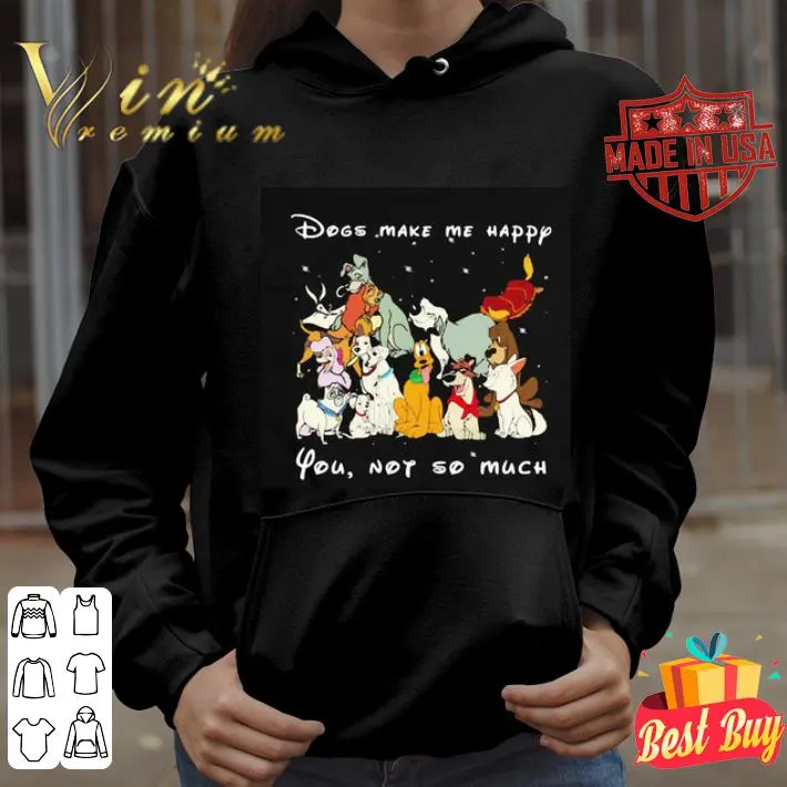 Dogs make me happy you not so much black shirt 4 Dogs make me happy you not so much black shirt