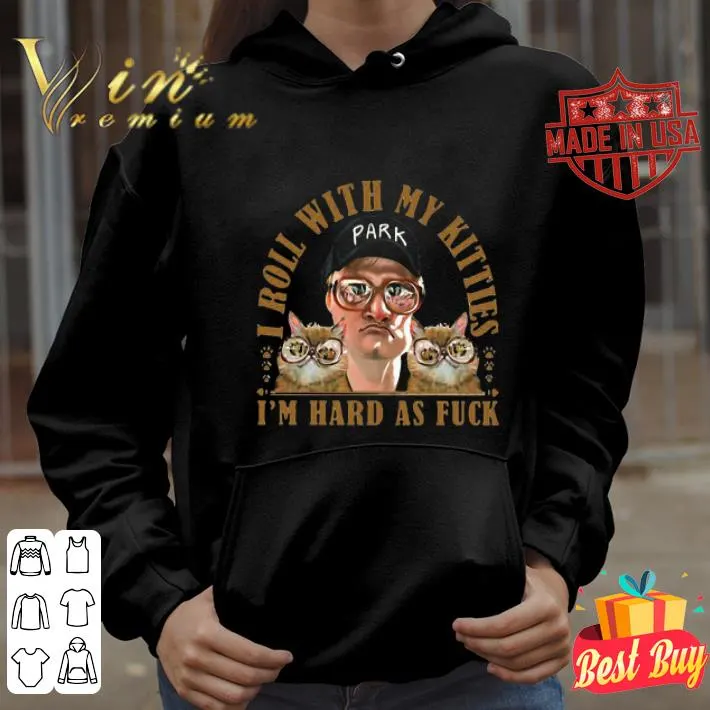 Bubbles trailer park boys i roll with my kitties i’m hard as fuck cats shirt