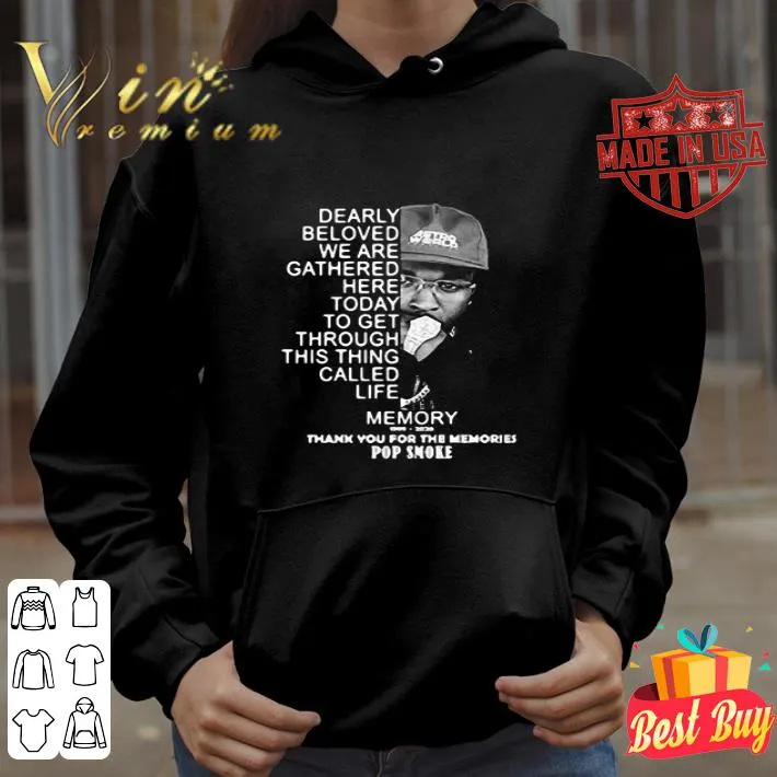 Dearly beloved we are gathered here today to get through this things called life memory thank you for the memories pop smoke shirt